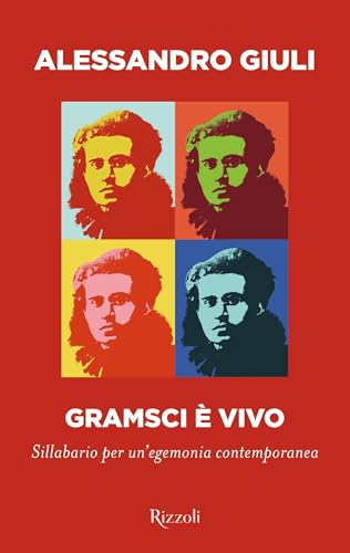 Gramsci è vivo. Sillabario per un'egemonia contemporanea (Saggi italiani) von Rizzoli