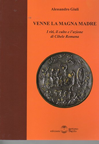Venne la magna madre. I riti, il culto e l'azione di Cibele romana (Roma renovata resurgat) von ROMA RENOVATA RESURGAT