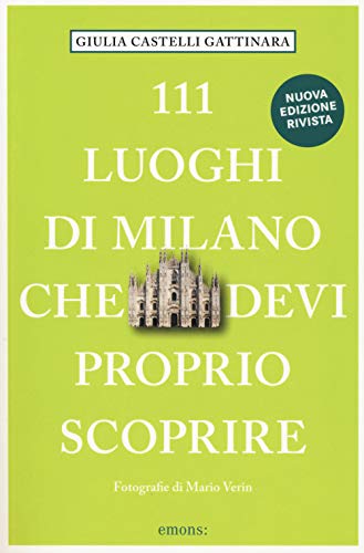 111 Luoghi di Milano che devi proprio scoprire: Guida turistica (111 Orte ...)