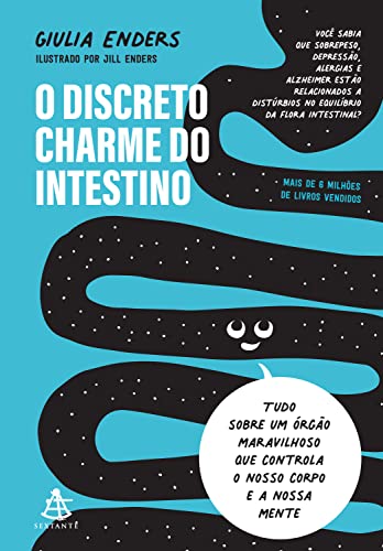 O discreto charme do intestino. Tudo sobre um orgao maravilhoso que controla o nosso corpo e a nossa mente (Em Portugues do Brasil)