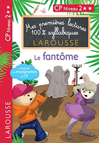 Premières lectures 100% syllabiques - Le fantôme: CP Niveau 2 von Larousse