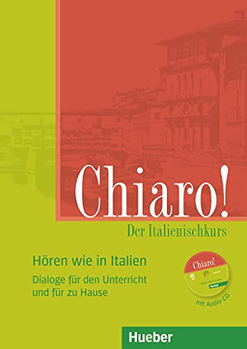 Chiaro!: Der Italienischkurs.Dialoge für den Unterricht und für zu Hause / Hören wie in Italien / Buch und Audio-CD (Chiaro! – Nuova edizione) Chiaro!: Der Italienischkurs.Dialoge für den Unterricht und für zu Hause / Hören wie in Italien / Buch und Audio-CD (Chiaro! – Nuova edizione)