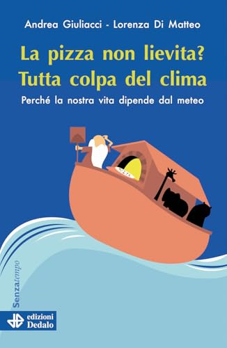 La pizza non lievita? Tutta colpa del clima. Perché la nostra vita dipende dal meteo (Senza tempo) von edizioni Dedalo