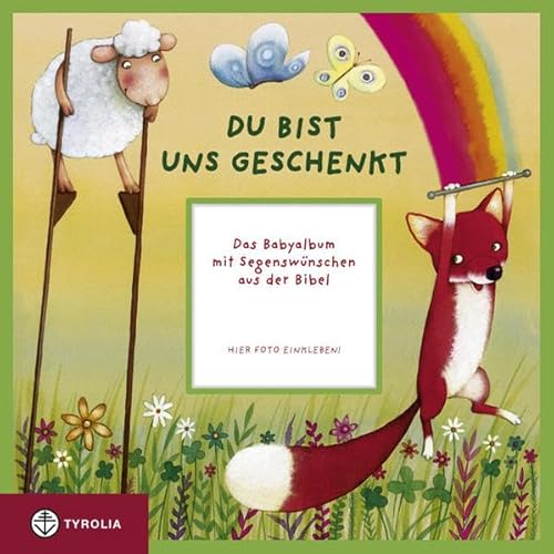 Du bist uns geschenkt: Das Babyalbum mit Segenswünschen aus der Bibel von Tyrolia