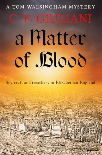 A Matter of Blood: Spy-craft and treachery in Elizabethan England (Tom Walsingham Mysteries, Band 6) von Sapere Books