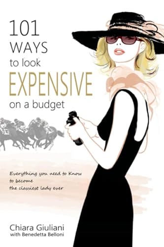 101 Ways to Look Expensive on a Budget: Everything You Need To Know to Become The Classiest Lady Ever von Independently published