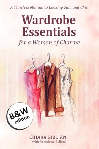 Wardrobe Essentials for a Woman of Charme (Black & White Edition): A Timeless Guide to Looking Slimmer and Chic von Independently published
