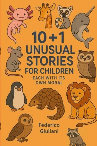 10+1 UNUSUAL STORIES FOR CHILDREN EACH WITH ITS OWN MORAL: + 1 Bonus Story (2025) von Independently published