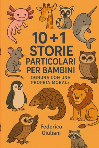 10 STORIE PARTICOLARI PER BAMBINI OGNUNA CON LA PROPRIA MORALE DA COGLIERE: + 1 Storia Extra (2025) von Independently published