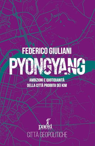 Pyongyang. Ambizioni e quotidianità della città proibita dei Kim (Città geopolitiche) von Paesi Edizioni