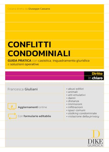 Conflitti Condominiali. Guida pratica con casistica, inquadramento giuridico e soluzioni operative - abusi edilizi - animali - atti emulativi - danni ... Con formulario editabile (Diritto in chiaro) von Dike Giuridica
