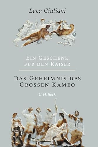 Ein Geschenk für den Kaiser: Das Geheimnis des großen Kameo von C.H.Beck