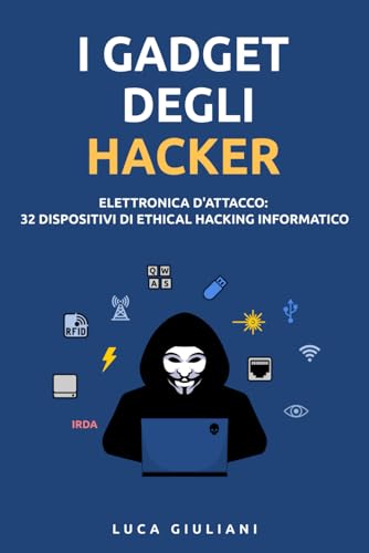 I Gadget degli Hacker: Elettronica d'Attacco. 32 Dispositivi di Ethical Hacking Informatico von Independently published