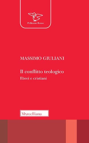 Il conflitto teologico. Ebrei e cristiani (Il pellicano rosso. Nuova serie)