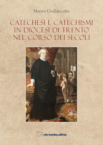 Catechesi e Catechismi in Diocesi di Trento nel corso dei secoli von VITREND