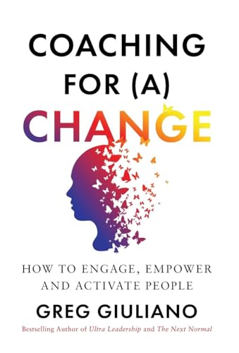 Coaching for (a) Change: How to Engage, Empower, and Activate People von Wren House Press