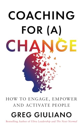 Coaching for (a) Change: How to Engage, Empower, and Activate People von Wren House Press