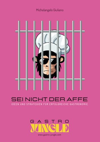 SEI NICHT DER AFFE: IDEEN UND STRATEGIEN FÜR ERFOLGREICHE GASTRONOMIE von Independently published