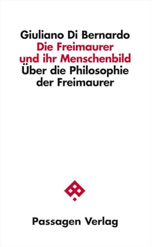 Die Freimaurer und ihr Menschenbild: Über die Philosophie der Freimaurer (Passagen Philosophie)