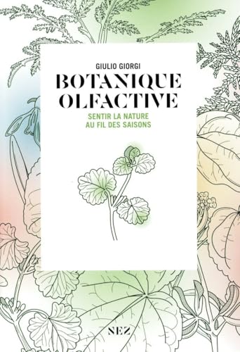 Botanique olfactive - Sentir la nature au fil des saisons Botanique olfactive - Sentir la nature au fil des saisons von NEZ EDITIONS