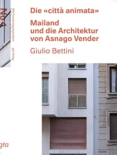 Die «città animata»: Mailand und die Architektur von Asnago Vender (BSA Forschungsstipendium / FAS Bourse de Recherche)