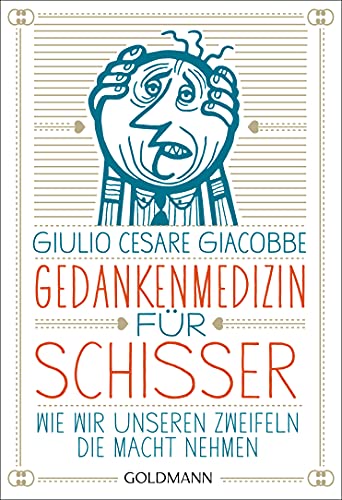 Gedankenmedizin für Schisser: Wie wir unseren Zweifeln die Macht nehmen von Goldmann