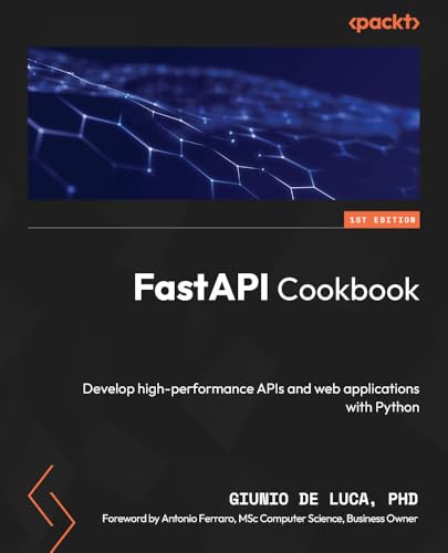 FastAPI Cookbook: Develop high-performance APIs and web applications with Python von Packt Publishing