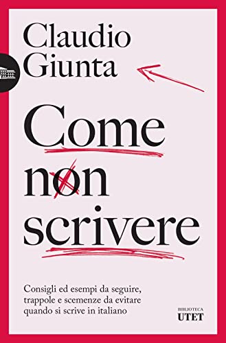 Come non scrivere. Consigli ed esempi da seguire, trappole e scemenze da evitare quando si scrive in italiano (Biblioteca Utet) von UTET