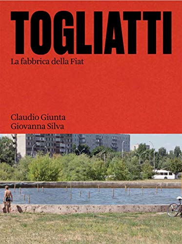 Togliatti. La fabbrica della Fiat. Ediz. illustrata: The FIAT Factory