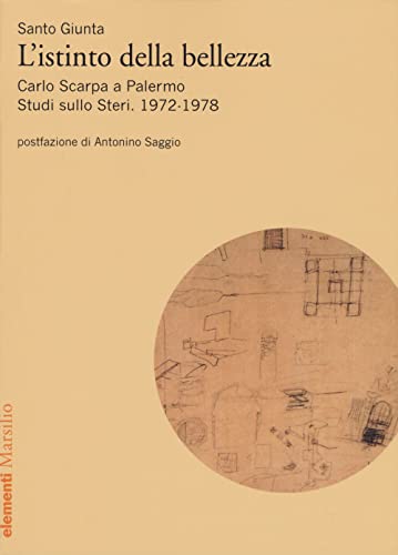 Istinto della bellezza. Carlo Scarpa a Palermo. Studi sullo Steri. 1972-1978 (Elementi) von Marsilio