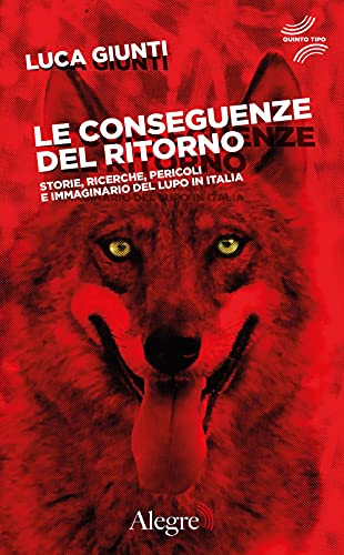 Le conseguenze del ritorno. Storie, ricerche, pericoli e immaginario del lupo in Italia (Quinto tipo) von QUINTO TIPO