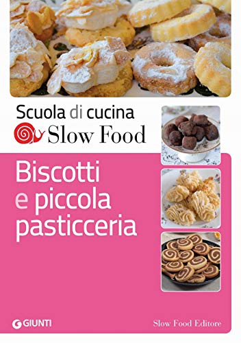 Biscotti e piccola pasticceria (Scuola di cucina Slow Food) von Slow Food