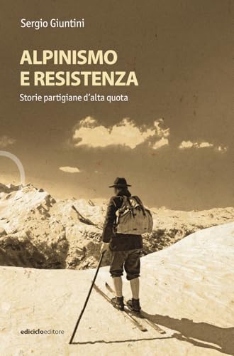 Alpinismo e resistenza. Storie partigiane d'alta quota (Ossigeno) von Ediciclo