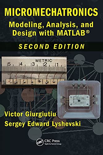 Micromechatronics: Modeling, Analysis, and Design with MATLAB, Second Edition (Nano-and Microscience, Engineering, Technology, and Medicine)