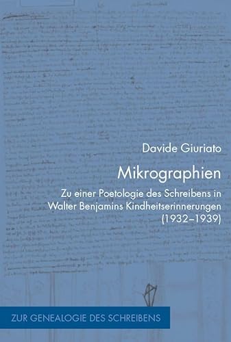 Mikrographien: Zu einer Poetologie des Schreibens in Walter Benjamins Kindheitserinnerungen (1932-1939) (Zur Genealogie des Schreibens) von Fink Wilhelm GmbH + Co.KG