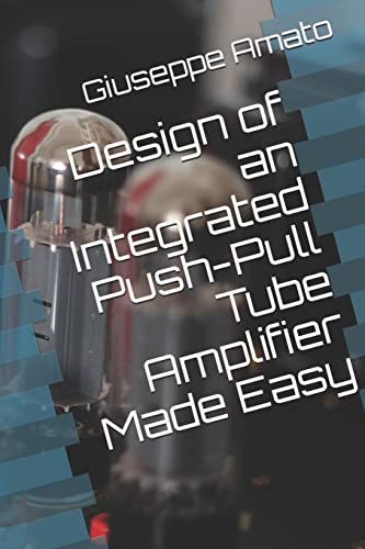 Design of an Integrated Push-Pull Tube Amplifier Made Easy von Independently Published