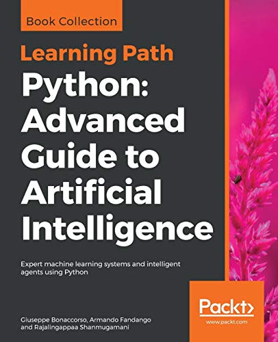 Python Advanced Guide to Artificial Intelligence: Advanced Guide to Artificial Intelligence: Expert machine learning systems and intelligent agents using Python von Packt Publishing