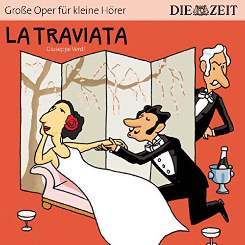 La Traviata Die ZEIT-Edition: Hörspiel mit Opernmusik - Große Oper für kleine Hörer