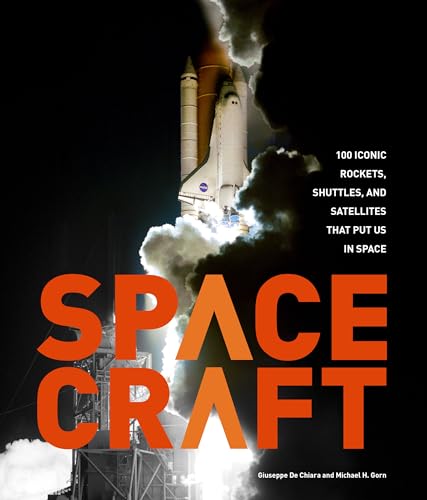 Spacecraft: 100 Iconic Rockets, Shuttles, and Satellites That Put Us in Space von Voyageur Press