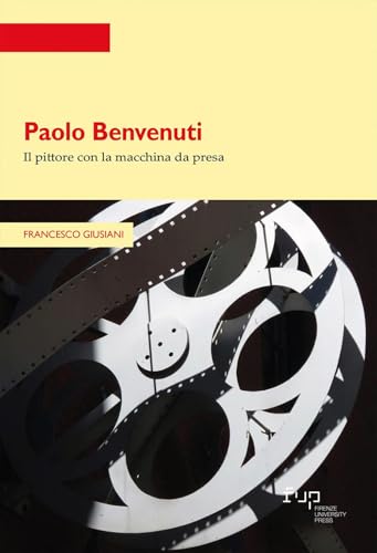 Paolo Benvenuti. Il pittore con la macchina da presa (Strumenti per la didattica e la ricerca) von Firenze University Press