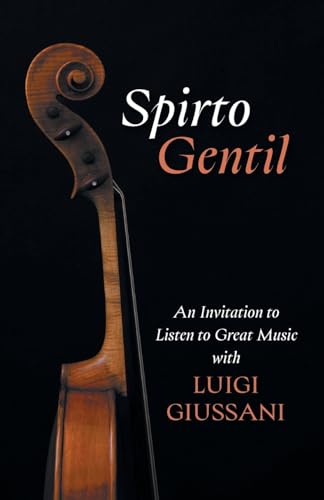 Spirto Gentil: An Invitation to Listen to Great Music with Luigi Giussani von Slant Books