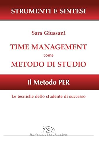 Time management come metodo di studio. Il metodo PER: le tecniche dello studente di successo (Strumenti e sintesi) von LED Edizioni Universitarie