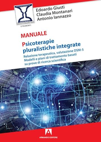 Psicoterapie pluralistiche integrate. Relazione terapeutica, valutazione DSM-5. Modelli e piani di trattamento basati su prove di ricerca scientifica Psicoterapie pluralistiche integrate. Relazione terapeutica, valutazione DSM-5. Modelli e piani di trattamento basati su prove di ricerca scientifica von Armando Editore