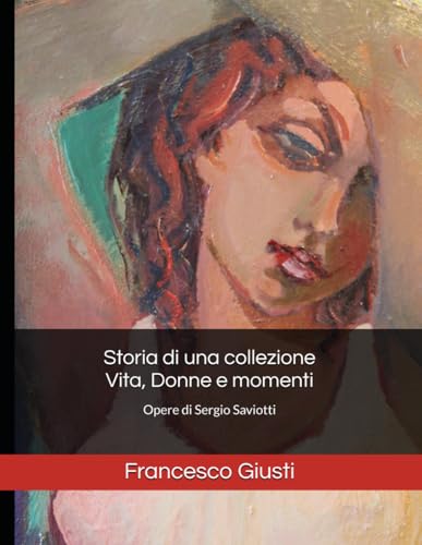 Storia di una collezione - Vita, Donne e momenti: Opere di Sergio Saviotti (FranZ 369, Band 1) von Independently published