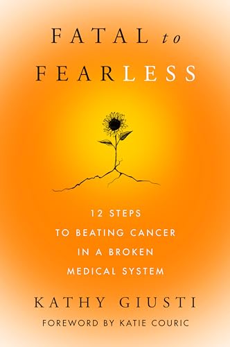 Fatal to Fearless: 12 Steps to Beating Cancer in a Broken Medical System Fatal to Fearless: 12 Steps to Beating Cancer in a Broken Medical System von Harper Wave
