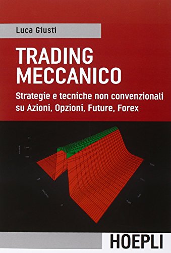 Trading meccanico. Strategie e tecniche non convenzionali su Azioni, opzioni, Future, Forex (Economia e finanza) von Hoepli