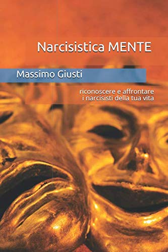 Narcisistica MENTE: riconoscere e affrontare i narcisisti della tua vita von Independently published