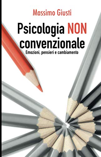 Psicologia NON Convenzionale: Emozioni, Pensieri, Cambiamento Psicologia NON Convenzionale: Emozioni, Pensieri, Cambiamento