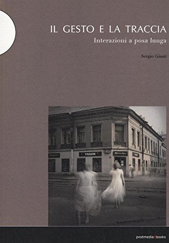 Il gesto e la traccia. Interazioni a posa lunga von Postmedia Books