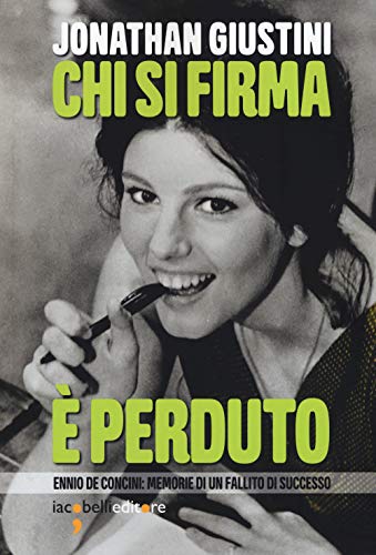 Chi si firma è perduto. Ennio De Concini: memorie di un fallito di successo (Pop Story) von POP STORY